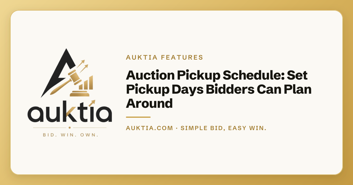 Auktia: Auction Pickup Schedule: Set Pickup Days Bidders Can Plan Around