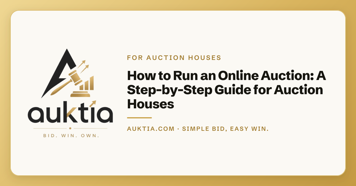 Auktia: How to Run an Online Auction: A Step-by-Step Guide for Auction Houses